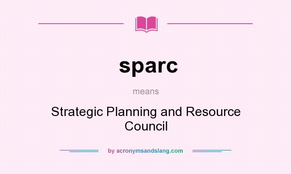 What does sparc mean? It stands for Strategic Planning and Resource Council