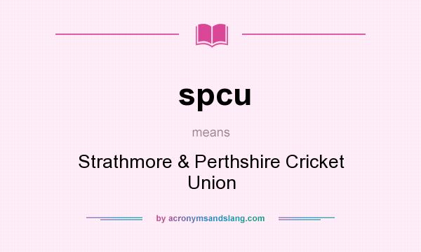 What does spcu mean? It stands for Strathmore & Perthshire Cricket Union