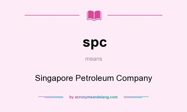 What does spc mean? It stands for Singapore Petroleum Company