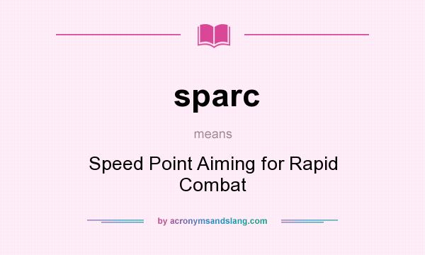 What does sparc mean? It stands for Speed Point Aiming for Rapid Combat