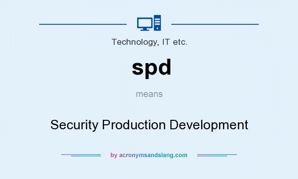 What does spd mean? It stands for Security Production Development