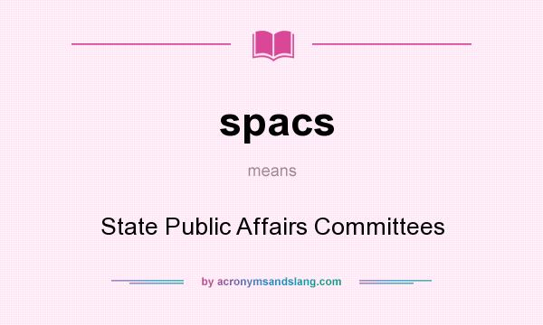 What does spacs mean? It stands for State Public Affairs Committees