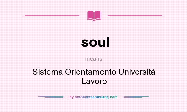 What does soul mean? It stands for Sistema Orientamento Università Lavoro