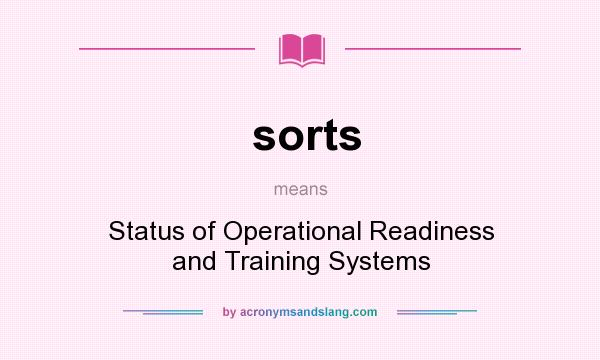 What does sorts mean? It stands for Status of Operational Readiness and Training Systems
