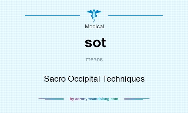 What does sot mean? It stands for Sacro Occipital Techniques