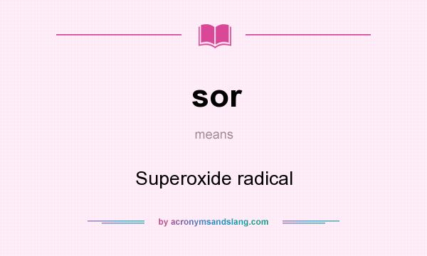 What does sor mean? It stands for Superoxide radical