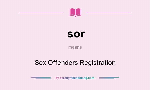 What does sor mean? It stands for Sex Offenders Registration