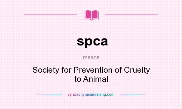 What does spca mean? It stands for Society for Prevention of Cruelty to Animal