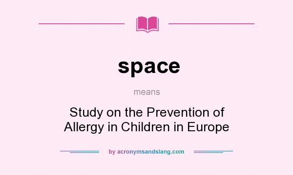 What does space mean? It stands for Study on the Prevention of Allergy in Children in Europe