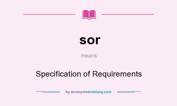 What does sor mean? It stands for Specification of Requirements