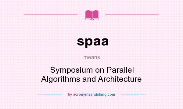 What does spaa mean? It stands for Symposium on Parallel Algorithms and Architecture