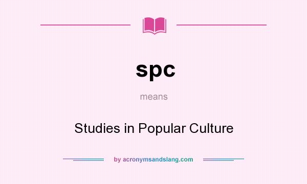 What does spc mean? It stands for Studies in Popular Culture