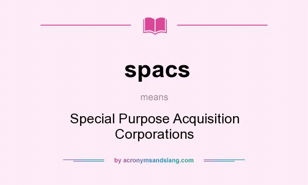 What does spacs mean? It stands for Special Purpose Acquisition Corporations