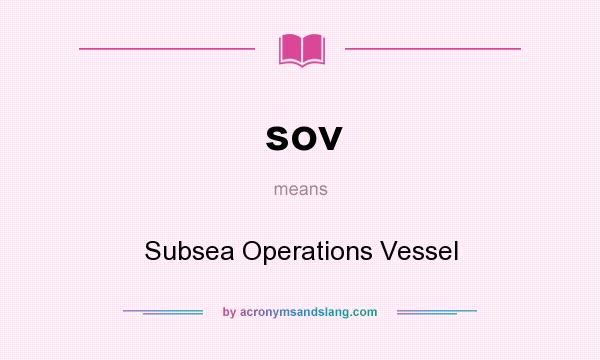 What does sov mean? It stands for Subsea Operations Vessel
