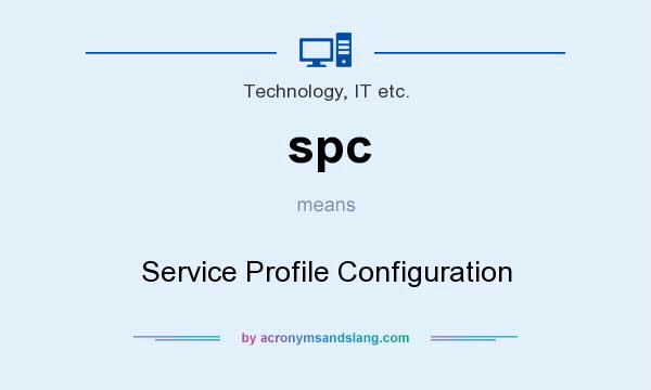 What does spc mean? It stands for Service Profile Configuration