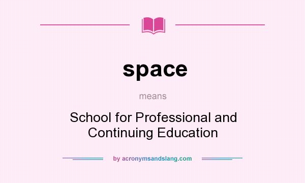 What does space mean? It stands for School for Professional and Continuing Education