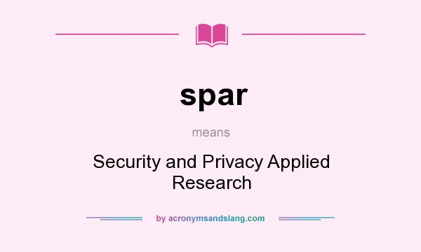 What does spar mean? It stands for Security and Privacy Applied Research