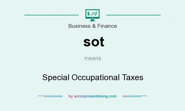 What does sot mean? It stands for Special Occupational Taxes