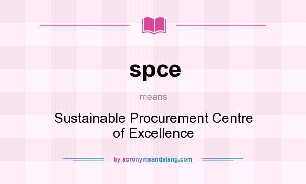What does spce mean? It stands for Sustainable Procurement Centre of Excellence