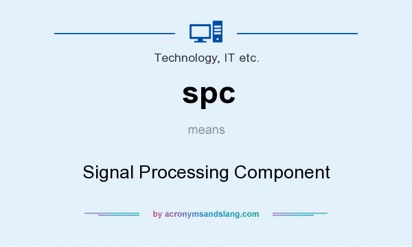 What does spc mean? It stands for Signal Processing Component