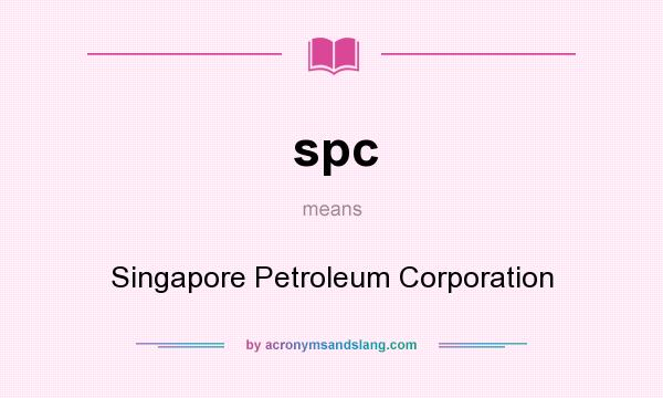 What does spc mean? It stands for Singapore Petroleum Corporation