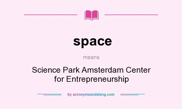 What does space mean? It stands for Science Park Amsterdam Center for Entrepreneurship