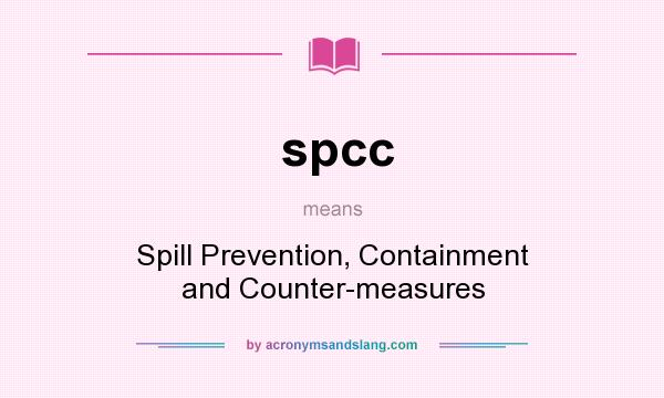 What does spcc mean? It stands for Spill Prevention, Containment and Counter-measures