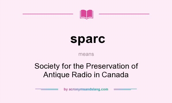 What does sparc mean? It stands for Society for the Preservation of Antique Radio in Canada