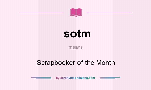 What does sotm mean? It stands for Scrapbooker of the Month