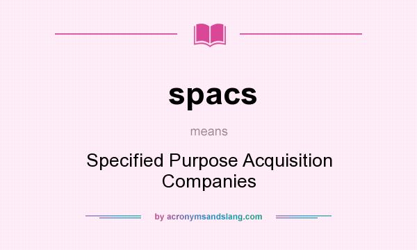 What does spacs mean? It stands for Specified Purpose Acquisition Companies
