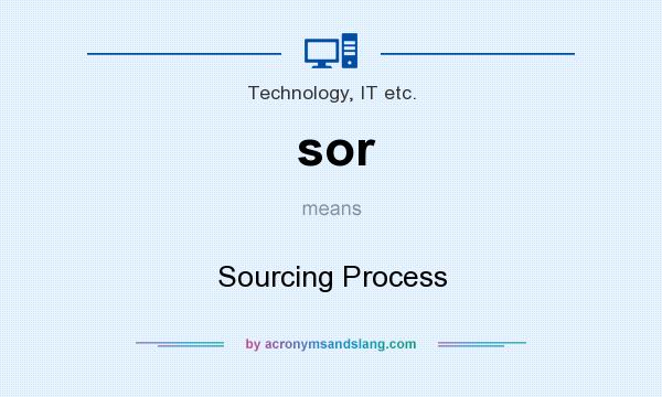 What does sor mean? It stands for Sourcing Process