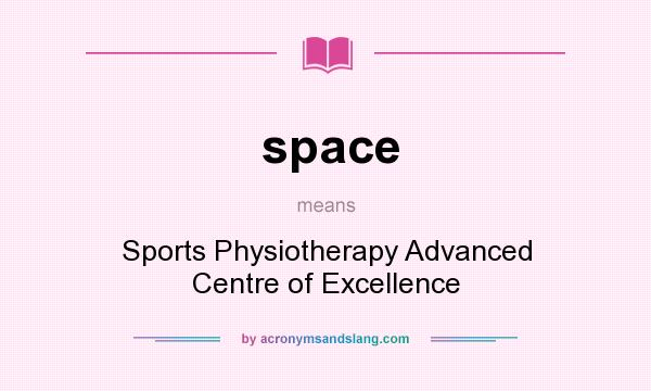 What does space mean? It stands for Sports Physiotherapy Advanced Centre of Excellence