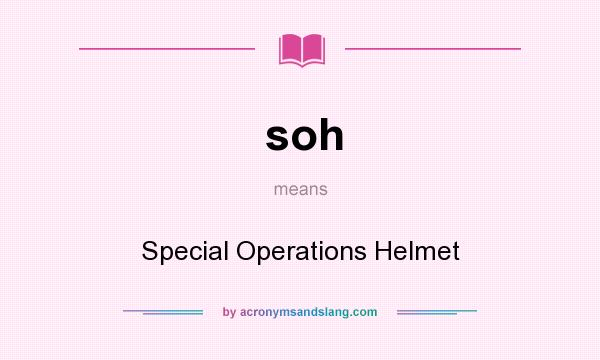 What does soh mean? It stands for Special Operations Helmet