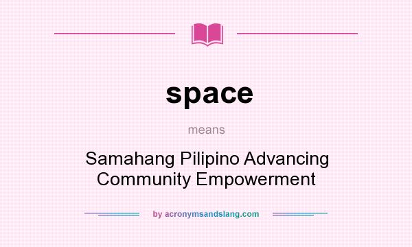 What does space mean? It stands for Samahang Pilipino Advancing Community Empowerment