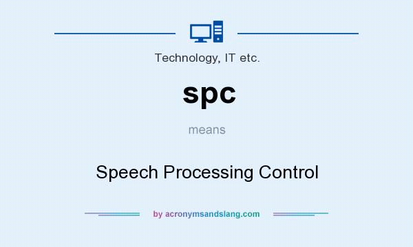 What does spc mean? It stands for Speech Processing Control