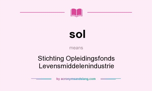 What does sol mean? It stands for Stichting Opleidingsfonds Levensmiddelenindustrie