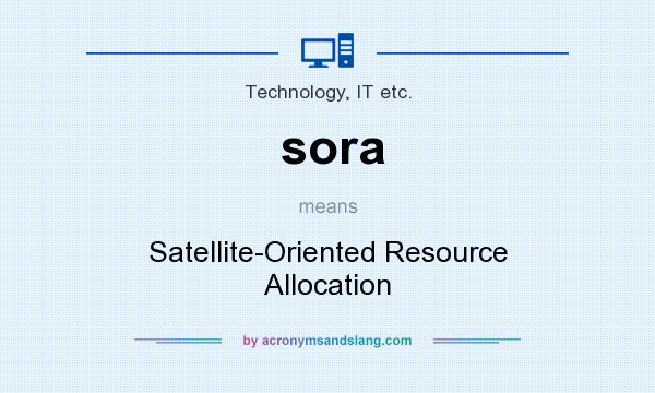 What does sora mean? It stands for Satellite-Oriented Resource Allocation