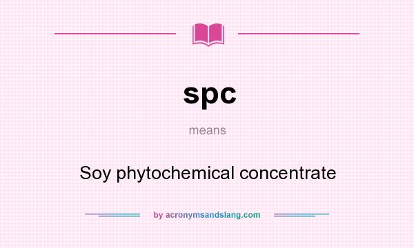 What does spc mean? It stands for Soy phytochemical concentrate