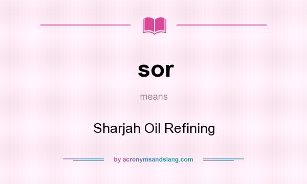 What does sor mean? It stands for Sharjah Oil Refining