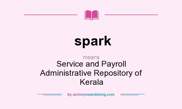 What does spark mean? It stands for Service and Payroll Administrative Repository of Kerala