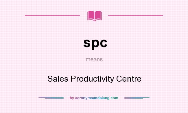 What does spc mean? It stands for Sales Productivity Centre