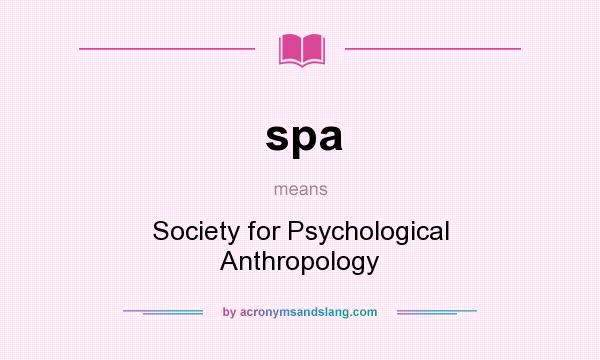 What does spa mean? It stands for Society for Psychological Anthropology