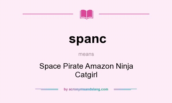 What does spanc mean? It stands for Space Pirate Amazon Ninja Catgirl