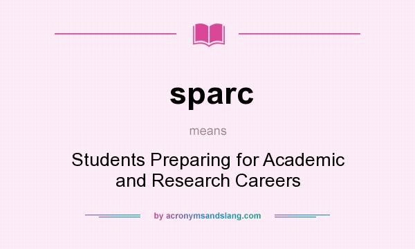 What does sparc mean? It stands for Students Preparing for Academic and Research Careers