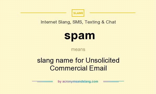 What does spam mean? It stands for slang name for Unsolicited Commercial Email