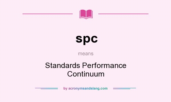 What does spc mean? It stands for Standards Performance Continuum