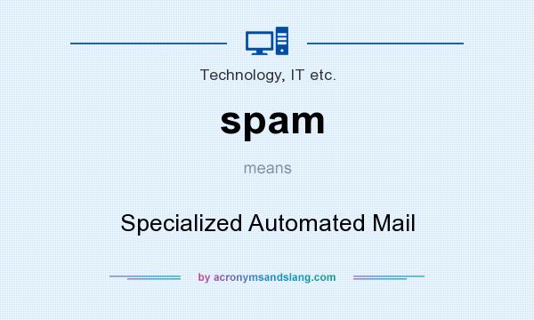 What does spam mean? It stands for Specialized Automated Mail