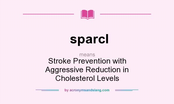 What does sparcl mean? It stands for Stroke Prevention with Aggressive Reduction in Cholesterol Levels