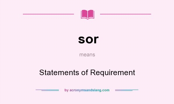 What does sor mean? It stands for Statements of Requirement