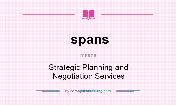 What does spans mean? It stands for Strategic Planning and Negotiation Services